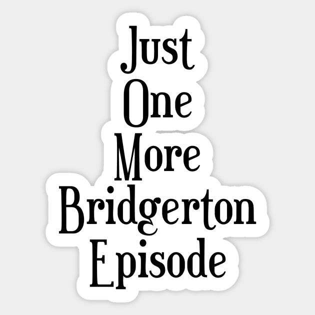 Just one more Bridgerton episode funny Bridgerton lover Quote Netflix Sticker by AlmightyClaire